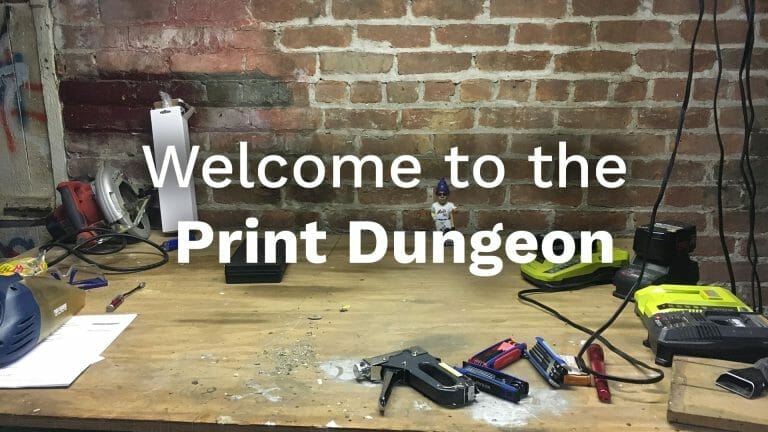 Welcome to the Print Dungeon￼