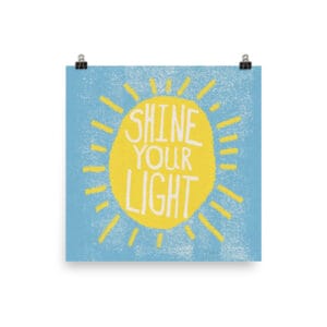 Shine Your Light Print 10x10