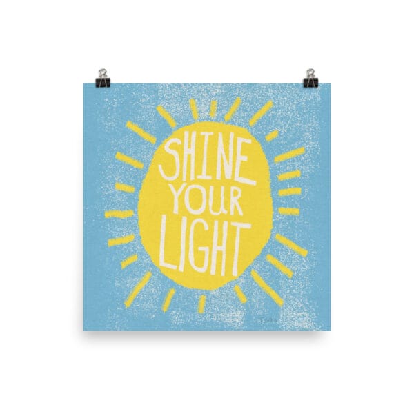 Shine Your Light Print 10x10