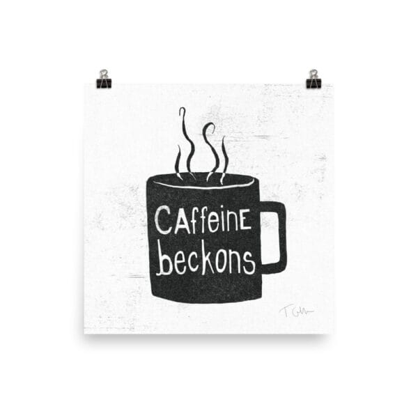 Caffeine Beckons – 10x10 Art Print