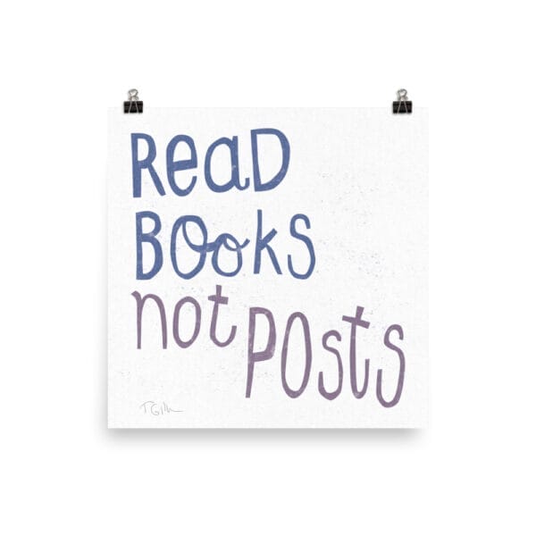 Read Books, Not Posts – 10×10 Art Print